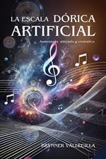 LA ESCALA DÓRICA ARTIFICIAL: Aumentada, Alterada y Cromática