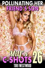 Pollinating Her Friend’s Son : MILF’s C-Shots 26 (MILF Erotica, Cougar Sex, Breeding Erotica, Multiple Climax Erotica)
