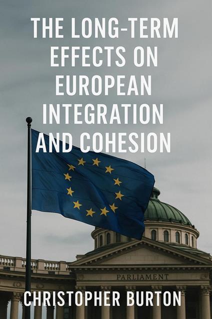 The Long-Term Effects on European Integration and Cohesion
