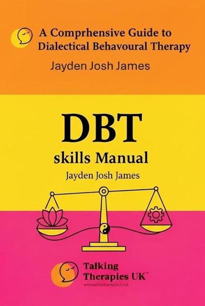 A Comprehensive Guide to Dialectical Behavioural Therapy DBT Skills Manual