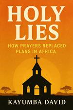 Holy Lies: How Prayers Replaced Plans in Africa