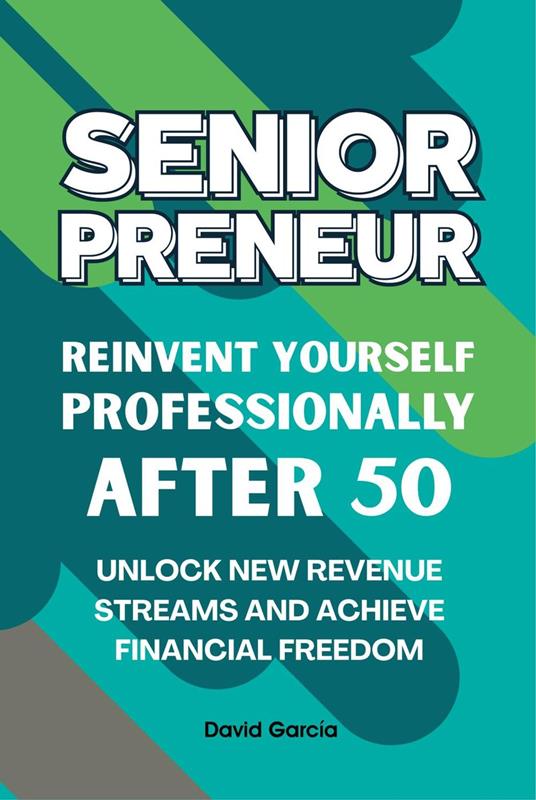 Seniorpreneur, reinvent yourself profesionally after 50