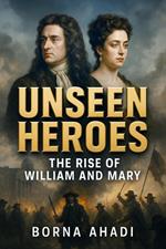 Unseen Heroes: The Rise of William and Mary