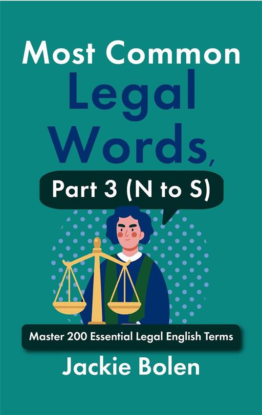 Most Common Legal Words, Part 3 (N to S): Master 200 Essential Legal English Terms