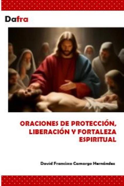 Oraciones de protección, liberación y fortaleza espiritual