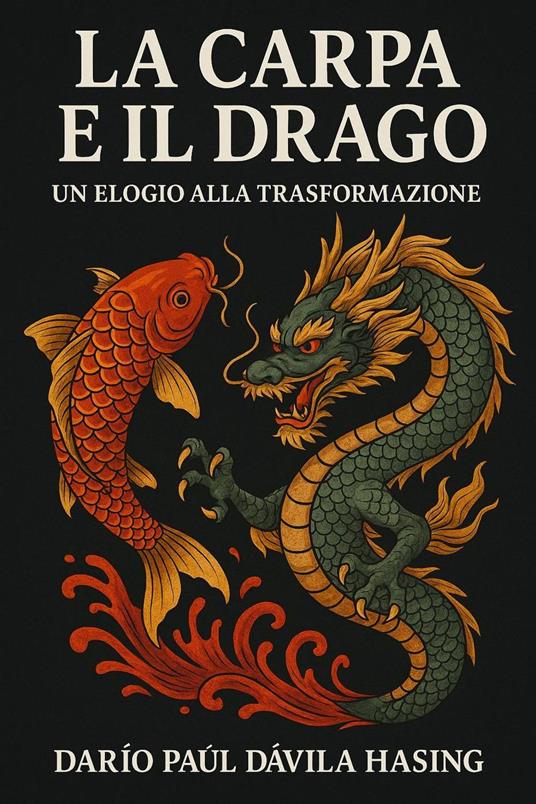La Carpa E Il Drago "Un Elogio Alla Trasformazione” - Darío Paúl Dávila Hasing - ebook