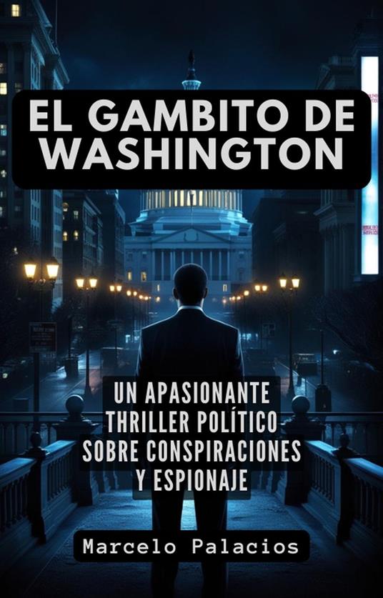 El Gambito de Washington: un apasionante Thriller Político sobre Conspiraciones y Espionaje