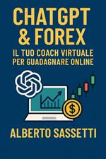 ChatGPT & Forex Il Tuo Coach Virtuale per Guadagnare Online