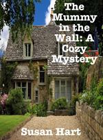 The Mummy in the Wall: A Cozy Mystery