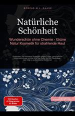 Natürliche Schönheit: Wunderschön ohne Chemie - Grüne Natur Kosmetik für strahlende Haut