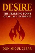 Desire: The Starting Point of all Achievements