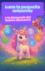 Luna, la Pequeña Unicornio y la Búsqueda del Quinto Elemento