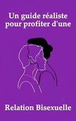Un guide réaliste pour profiter d'une relation bisexuelle