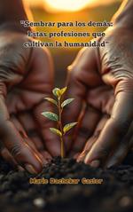 Sembrar para los Demás: Estas Profesiones que Cultivan la Humanidad