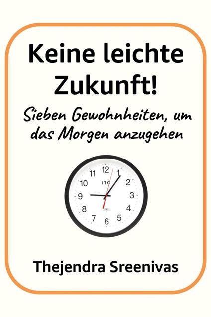 Keine leichte Zukunft! - Sieben Gewohnheiten, um das Morgen anzugehen