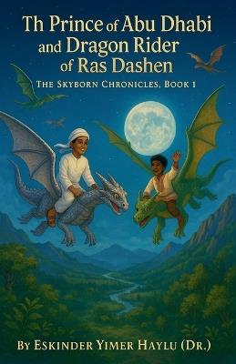 The Prince of Abu Dhabi and the Dragon Rider of Ras Dashen. - Eskinder Yimer Haylu - cover