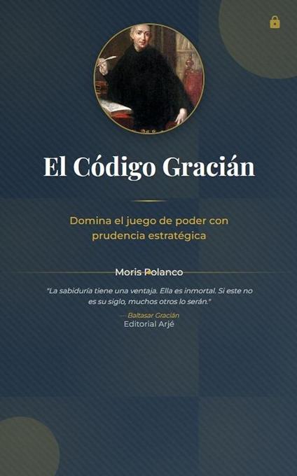 El código Gracián. Domina el juego de poder con prudencia estratégica