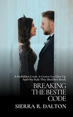 Breaking the Bestie Code: A Forbidden Crush. A Grown-Up Glow-Up. And One Rule They Shouldn’t Break.