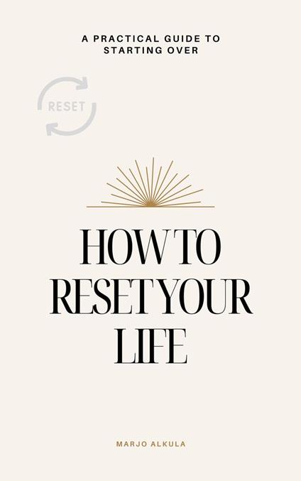 How to Reset Your Life: A Practical Guide to Starting Over