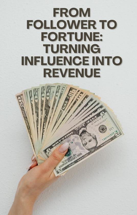 From Follower to Fortune: Turning Influence into Revenue