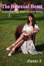The Bisexual Beast: Sexless Marriage Leads The Wife Astray
