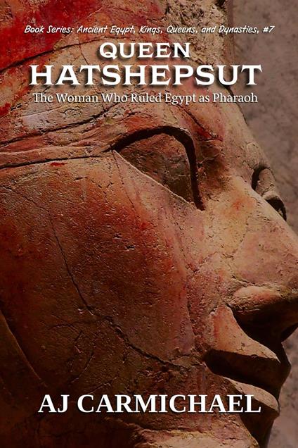 Queen Hatshepsut, The Woman Who Ruled Egypt as Pharaoh