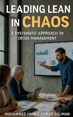 Leading Lean in Chaos: A Systematic Approach to Crisis Management - Mohammed Hamed Ahmed Soliman - cover