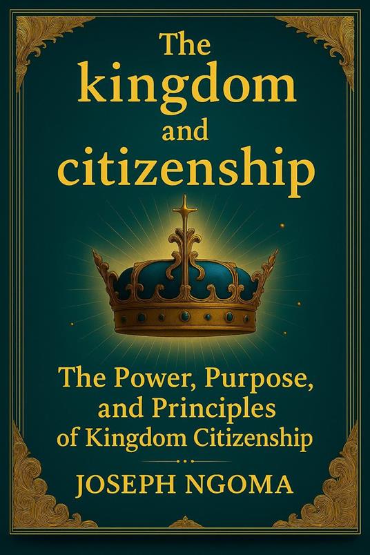 The kingdom And Citizenship: The Power, Purpose, and Principles of Kingdom Citizenship