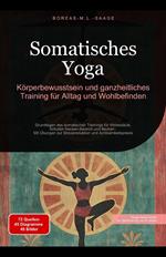 Somatisches Yoga: Körperbewusstsein und ganzheitliches Training für Alltag und Wohlbefinden