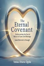 The Eternal Covenant: Rediscovering the Sacred Nature of Love and Mariage