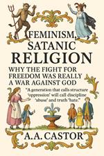 Feminism, Satanic Religion: Why the Fight for Freedom Was Really a War Against God