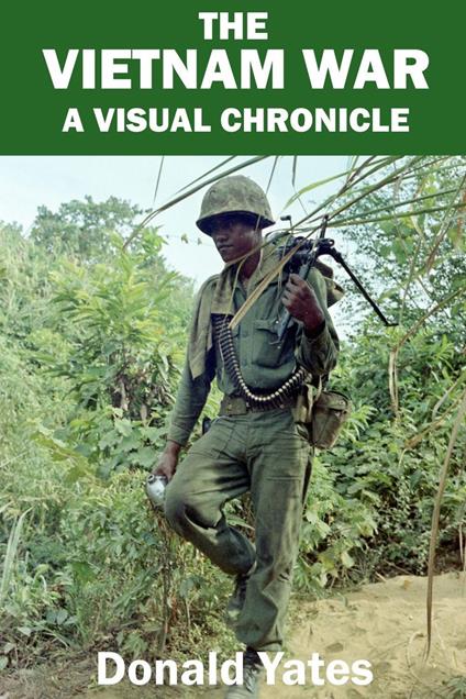 The Vietnam War: A Visual Chronicle