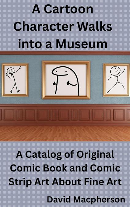 A Cartoon Character Walks Into a Museum: A Catalog of Original Comic Book and Comic Strip Art About Fine Art