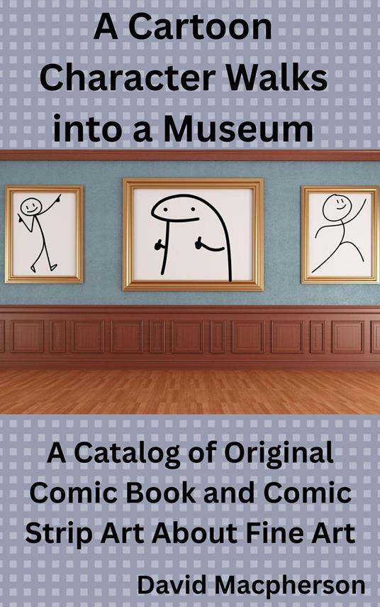 A Cartoon Character Walks Into a Museum: A Catalog of Original Comic Book and Comic Strip Art About Fine Art