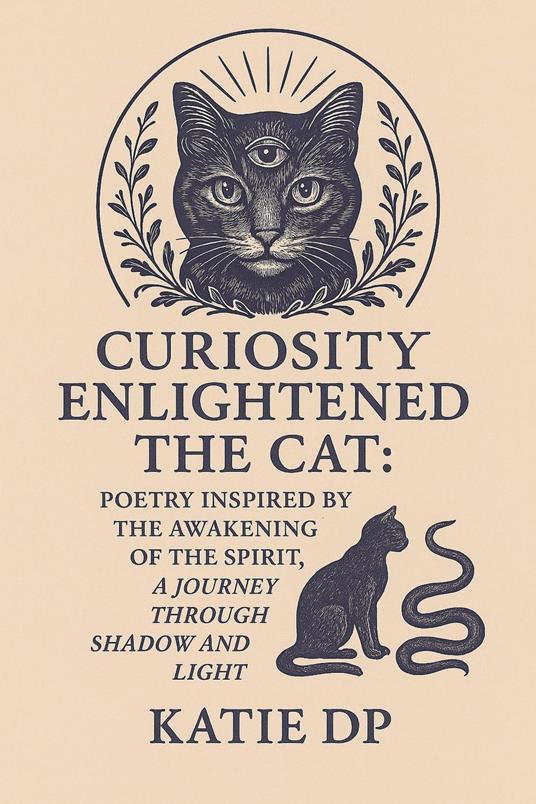 Curiosity Enlightened the Cat: Poetry Inspired by the Awakening of Spirit, A Journey through Shadow and Light