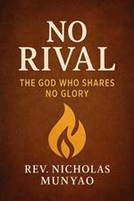 No Rival: The God Who Shares No Glory
