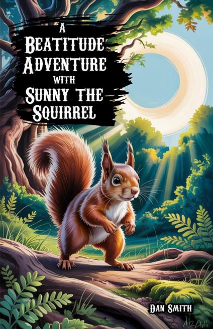 A Beatitude Adventure with Sunny the Squirrel - Dan Smith - ebook