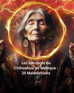 Les Sorcières du Chihuahua au Mexique : 25 Malédictions
