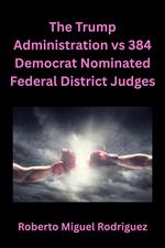 The Trump Administration vs 384 Democrat Nominated Federal District Judges