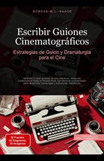 Escribir Guiones Cinematográficos: Estrategias de Guion y Dramaturgia para el Cine