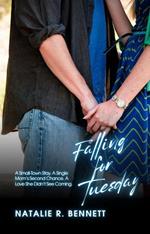 Falling for Tuesday: A Small-Town Stay. A Single Mom’s Second Chance. A Love She Didn’t See Coming.