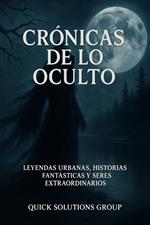 Crónicas de lo Oculto: Leyendas Urbanas, Historias Fantásticas y Seres Extraordinarios.