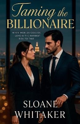 Taming the Billionaire - Sloane Whitaker - cover