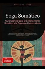 Yoga Somático: Guía Esencial para el Entrenamiento Somático y la Conexión Cuerpo-Mente