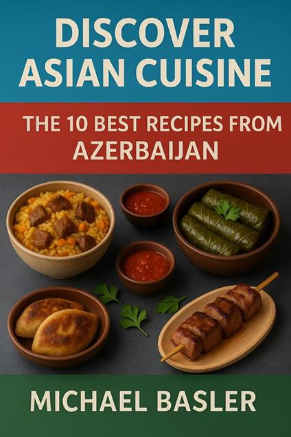 Discover Asian Cuisine - The 10 Best Recipes from Azerbaijan