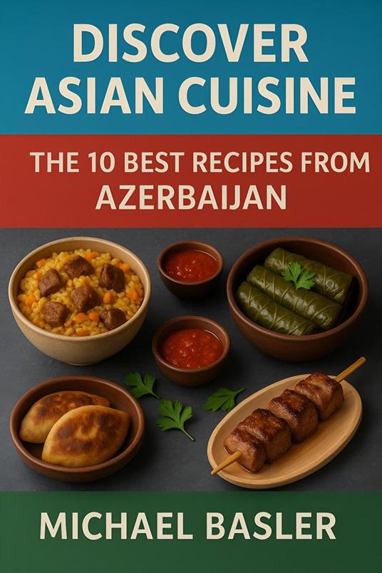 Discover Asian Cuisine - The 10 Best Recipes from Azerbaijan