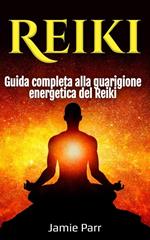 Reiki: Guida completa alla guarigione energetica del Reiki