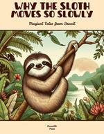 Why the Sloth Moves So Slowly: Magical Tales from Brazil