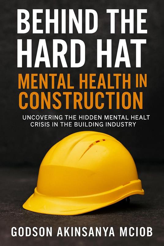 Behind The Hard Hat: Mental Health in Construction