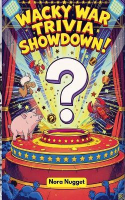 The Wackiest Wars Ever Fought - Nora Nugget - cover